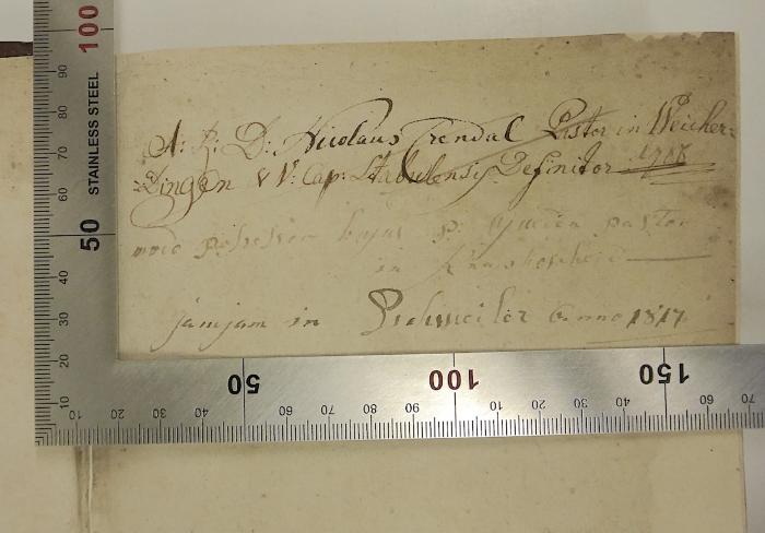 Rara M 181 : Vollständiger Catechismus. 2. Haltet in sich das 5te Hauptstuck mit 67. Unterweisungen (1748);- (Prendal, Nicolaus), Von Hand: Name, Ortsangabe, Datum, Berufsangabe/Titel/Branche; '[A:R:D:][?] Nicolaus Prendal, Pastor in Weicherdingen[?] … 17..'. ;-, Von Hand: Ortsangabe, Berufsangabe/Titel/Branche; '... pastor in Ana...';-, Von Hand: Ortsangabe, Datum; 'jamjam[?] in P... anno 1817'
