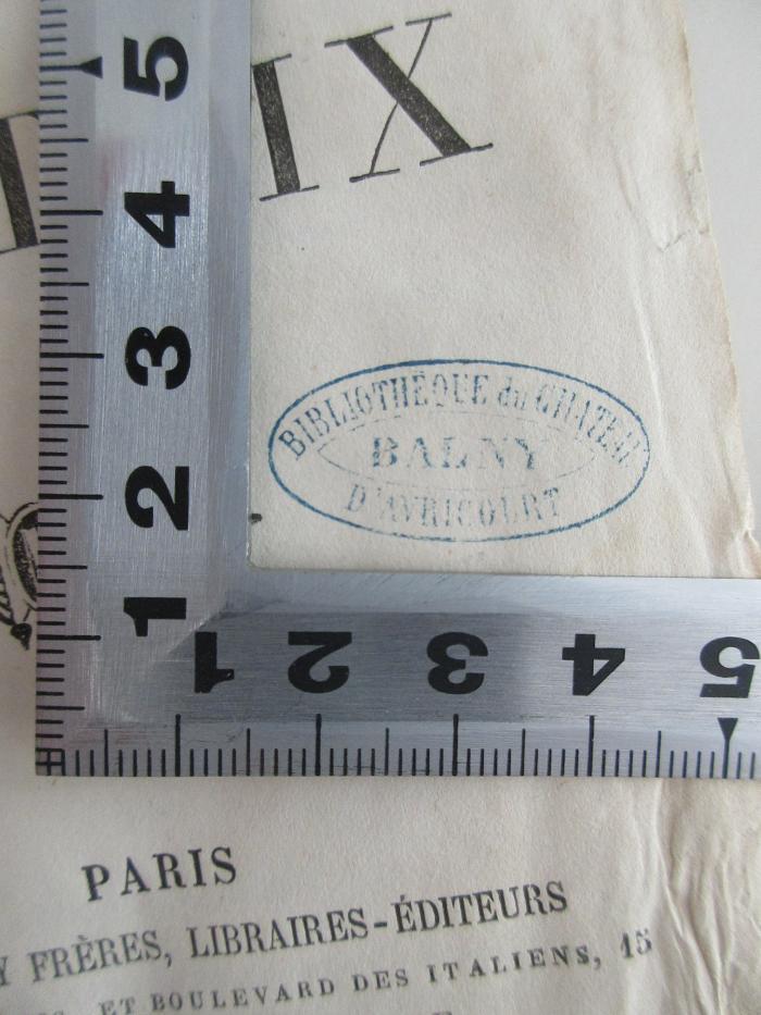 - (Bibliotheque du Chateau Avricourt Balny), Stempel: Name, Ortsangabe; 'Bibliotheque du Chateau Avricourt Balny'.  (Prototyp)