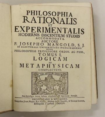 Rara M 207 : Philosophia Rationalis Et Experimentalis. Tomus I. Logicam Et Metaphysicam Complectens (1755)