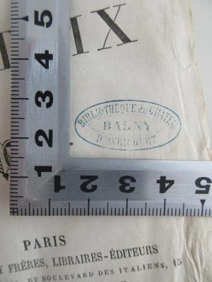 - (Bibliotheque du Chateau Avricourt Balny), Stempel: Name, Ortsangabe; 'Bibliotheque du Chateau Avricourt Balny'.  (Prototyp)