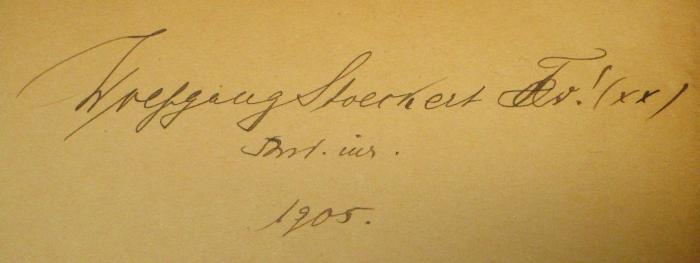 - (Stoeckert, Wolfgang), Von Hand: Autogramm, Datum; 'Wolfgang Stoeckert F[...]! (xx)
[...]. [...].
1905.'. 