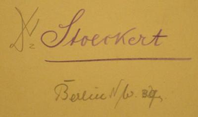 - (Stoeckert, Wolfgang), Von Hand: Autogramm, Name, Ortsangabe; 'Dr. Stoeckert
Berlin NW [??]'. 