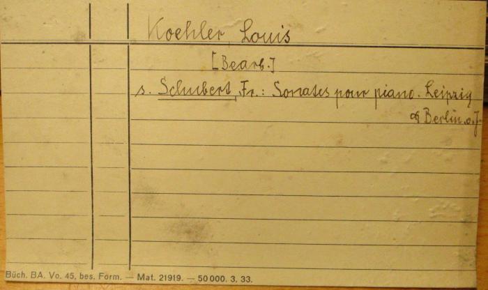 -, Papier: Notiz; 'Koehler, Louis
[Bearb.]
s. Schubert, Fr. : Sonates por piano. Leipzig [?] Berlin. o. J.'