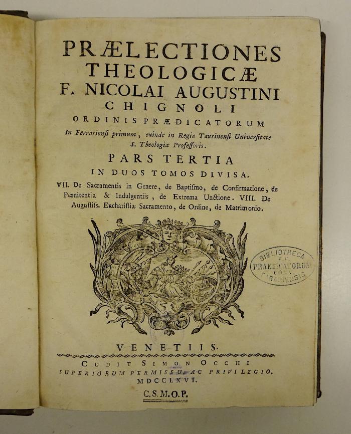 Rara M 308 : Prælectiones Theologicæ F. Nicolai Augustini Chignoli Ordinis Prædicatorum In Ferrariensi primum, exinde in Regia Taurinensi Universitate S. Theologiæ Professoris. 3 (1766)