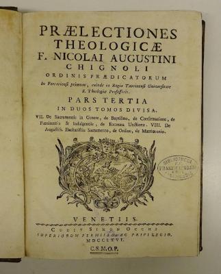 Rara M 308 : Prælectiones Theologicæ F. Nicolai Augustini Chignoli Ordinis Prædicatorum In Ferrariensi primum, exinde in Regia Taurinensi Universitate S. Theologiæ Professoris. 3 (1766)