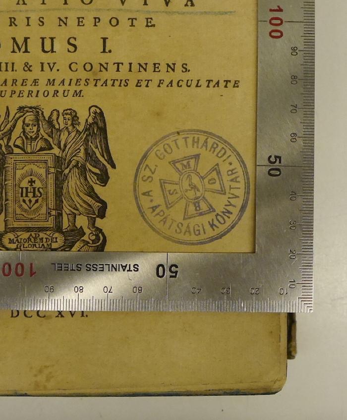 Rara M 317 : Cursus theologicus. 1-8 (1716);- (Kloster Szentgotthárd), Stempel: Name, Berufsangabe/Titel/Branche, Ortsangabe; 'A SZ. Gotthardi Apátsági Könyvtar'. 