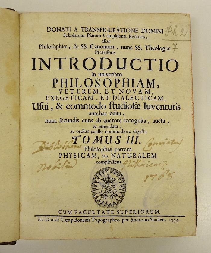Rara M 427 : Donati A Transfiguratione Domini Scholarum Piarum Campidonæ Rectoris, alias Philosophiæ, &amp; SS. Canonum. 3. Philosophiæ partem Physicam, seu Naturalem complectens (1754)