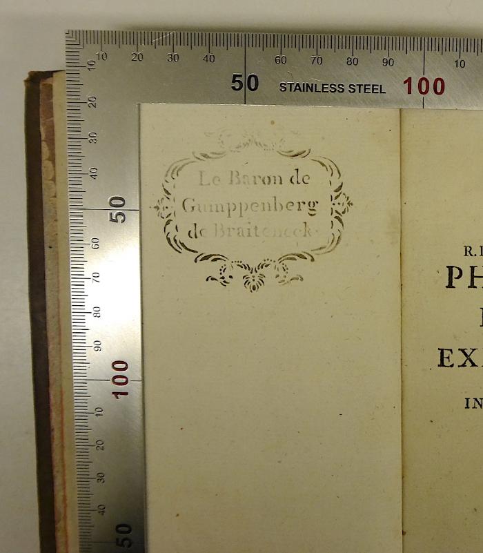 Rara M 429 : Elementa Philosophiae Ad Rationis Et Experientiae ductum conscripta, Atque Usibus Scholasticis accomodata. 1. Logica (1755);-, Stempel: Name; 'Le Baron de Gumppenberg de Braiteneck' (Prototyp)