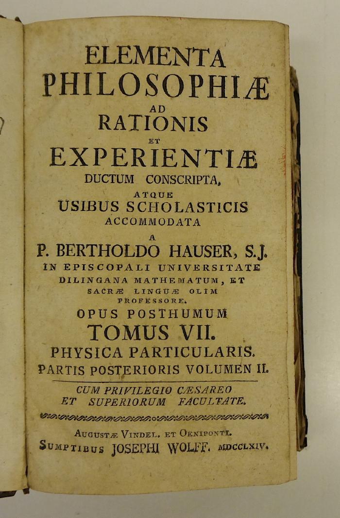 Rara M 435 : Elementa Philosophiae Ad Rationis Et Experientiae ductum conscripta, Atque Usibus Scholasticis accomodata. 7. Physica Particularis. Partis Posterioris Volumen II (1764)