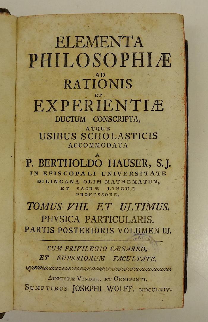 Rara M 436 : Elementa Philosophiae Ad Rationis Et Experientiae ductum conscripta, Atque Usibus Scholasticis accomodata. 8. Physica Particularis. Partis Posterioris Volumen III (1764)