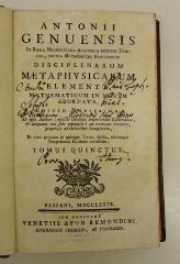 Rara M 439 : Antonii Genuensis In Regia Neapolitana Academis Primum Ethices, Postey Œconomices Professoris Disciplinarum Metaphysicarum Elementa, Mathematicum In Morem Adornata. 5
 (1779)