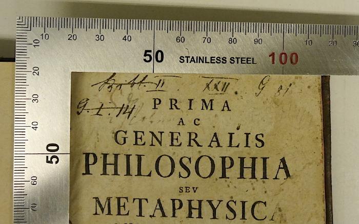 Rara M 440 : Prima Ac Generalis Philosophia Sev Metaphysica Qvinqve Partibvs Comprehensa;-, Von Hand: Signatur; 'Bibl. II.
G.I.14.';-, Von Hand: Nummer; 'XXII.';-, Von Hand: Signatur; 'G 8i'