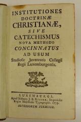 Rara M 455 : Institutiones Doctrinæ Christianæ, Sive Catechismus Nova Methodo Concinnatus ad Usum Studiosæ Juventutis Collegii Regii Luxemburgensis (1775)