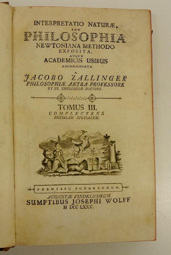 Rara M 460 : Interpretatio Naturæ, Seu Philosophia Newtoniana Methodo Exposita, Et Academicis Usibus Adcommodata. Tomus III. Complectens Physicam Specialem (1775)