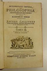Rara M 460 : Interpretatio Naturæ, Seu Philosophia Newtoniana Methodo Exposita, Et Academicis Usibus Adcommodata. Tomus III. Complectens Physicam Specialem (1775)