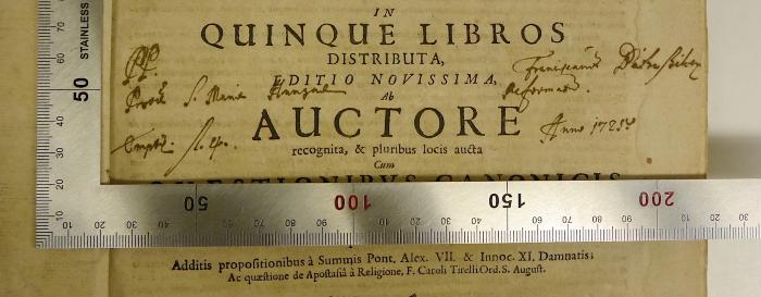 Rara M 493 : Reverendi Patris Pauli Laymanni, E Societate Jesu SS. Theologiæ Doctoris, Et In Universitate Dilingana Sacrorum Canonum Professoris Ordinarii, Theologia Moralis (1709);-, Von Hand: Ortsangabe, Datum; 'PP. […] S. Maria Hungue cmpor. 1.4. 
Fran… Ba… Bi… reformare[?] Anno 1725!'