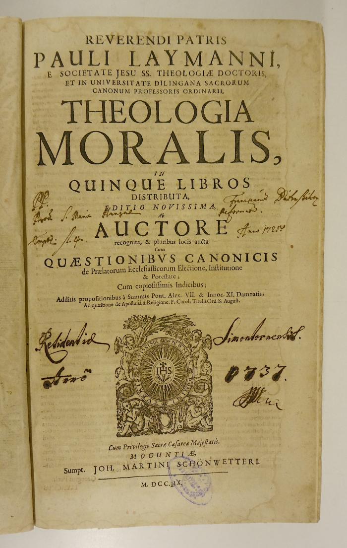 Rara M 493 : Reverendi Patris Pauli Laymanni, E Societate Jesu SS. Theologiæ Doctoris, Et In Universitate Dilingana Sacrorum Canonum Professoris Ordinarii, Theologia Moralis (1709)