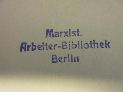 - (Marxistische Arbeiter-Bibliothek Berlin), Stempel: Name, Ortsangabe; 'Marxist. Arbeiter-Bibliothek Berlin'.  (Prototyp)