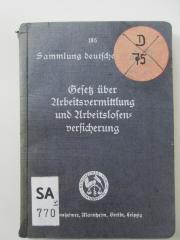 SA 770&lt;4&gt; : Gesetz über Arbeitsvermittlung und Arbeitslosenversicherung in der Fassung der Verordnung vom 21. März 1932 : nebst Verordnungen und Erlaß über Krisenfürsorge, Kurzarbeiterunterstützung und Förderung des freiwilligen Arbeitsdienstes. (1932)