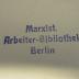 - (Marxistische Arbeiter-Bibliothek Berlin), Stempel: Name, Ortsangabe; 'Marxist. Arbeiter-Bibliothek Berlin'.  (Prototyp)