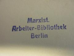 - (Marxistische Arbeiter-Bibliothek Berlin), Stempel: Name, Ortsangabe; 'Marxist. Arbeiter-Bibliothek Berlin'.  (Prototyp)