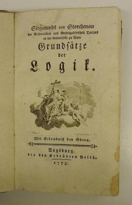 Rara M 310 : Siegmunds von Storchenau der Weltweisheit und Gottesgelehrtheit Doctors an der Universität zu Wien Grundsätze der Logik (1775)