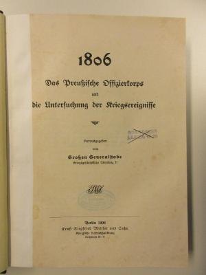 Gh 80&lt;2&gt; : 1806 - Das Preußische Offizierkorps und die Untersuchung der Kriegsereignisse (10ß6)