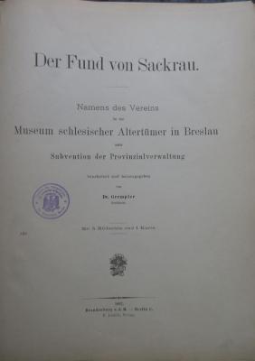 (ausgesondert) : Der Fund von Sackrau. Namens des Vereins für das Museum schlesischer Altertümer in Breslau und Subvention der Porvinzialverwaltung (1887)