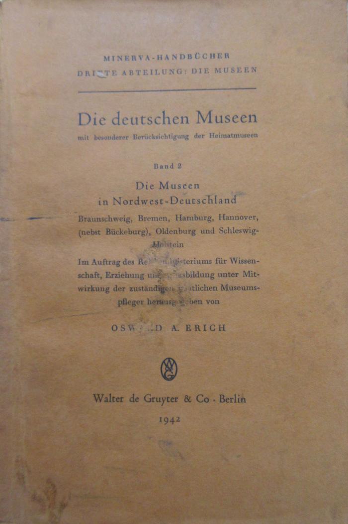 (ausgesondert) : Die Museen in Nordwest-Deutschland: Braunschweig, Bremen, Hamburg, Hannover, (nebst Bückerberg), Oldenburg und Schleswig-Holstein (1942)