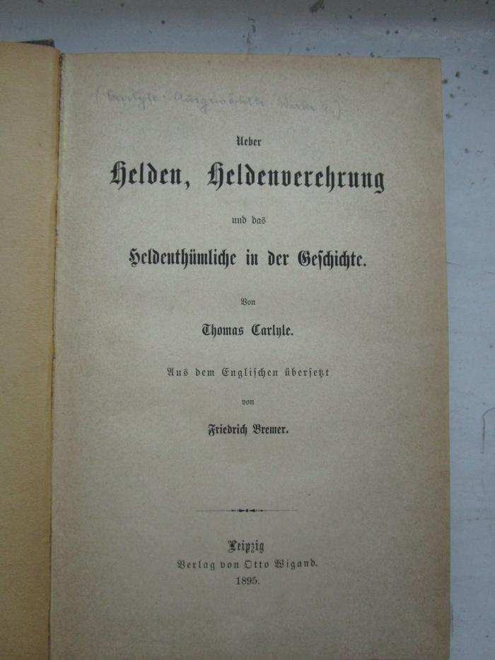 I 318:9  4.Ex.: Ueber Helden, Heldenverehrung und das Heldenthümliche in der Geschichte (1895)