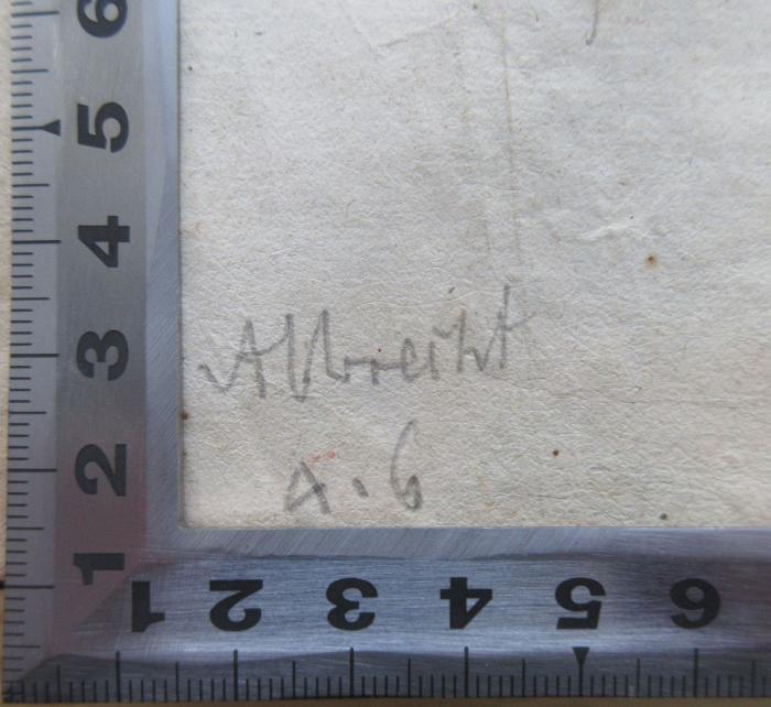 - (Albrecht, [?]), Von Hand: Autogramm, Name, Notiz, Nummer; 'Albrecht A.6'. 