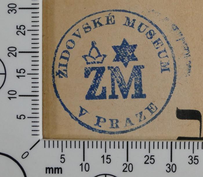 - (Jüdisches Museum Prag), Stempel: Exlibris; 'ŽIDOVSKÉ MUSEUM V PRAZE  
ZM'.  (Prototyp)