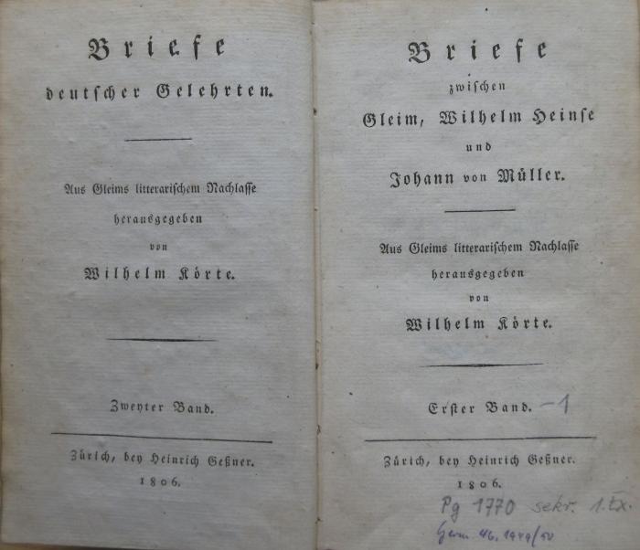 1 - 14 L 681<b>-2</b>;Pg 1770 -1;Germ. 46 ;;1949/50 ;sekr.;: Briefe deutscher Gelehrten. 2, Briefe zwischen Gleim, Wilhelm Heinse und Johann von Müller. 1 / aus Gleims litterarischem Nachlass (1806)