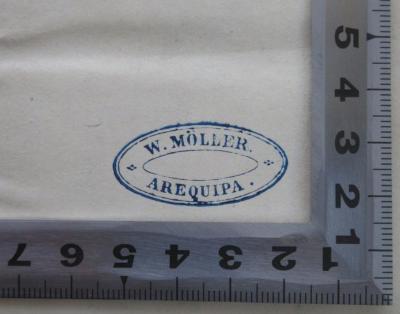 - (Möller, W.), Stempel: Name, Ortsangabe, Exlibris; 'W. Möller.
Arequipa.'.  (Prototyp)