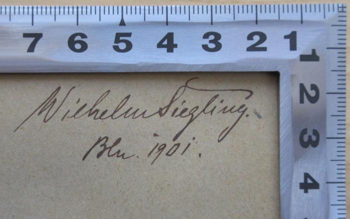 - (Siegling, Wilhelm), Von Hand: Autogramm, Name, Datum, Ortsangabe; 'Wilhelm Siegling.
Bln. 1901.'.  (Prototyp)