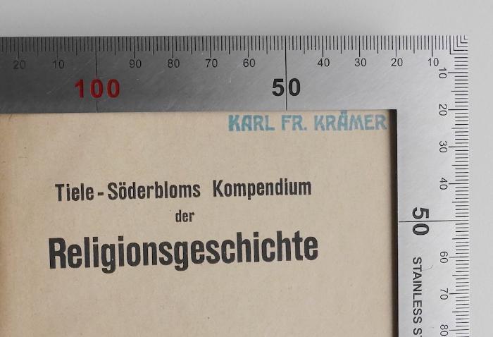 BE 1520 T562 G3D(5) : Tiele-Söderbloms Kompendium der Religionsgeschichte (1920);- (Krämer, Karl Fr.), Stempel: Name; 'Karl Fr. Krämer'. 