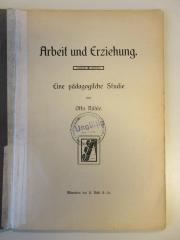 Bs 260 (ausgesondert) : Arbeit und Erziehung. Eine pädagogische Studie. (1904)