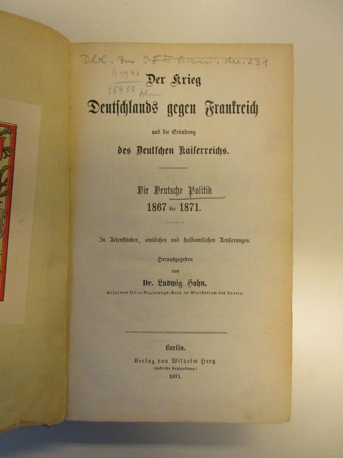 Gi 583 (ausgesondert) : Der Krieg Deutschlands gegen Frankreich und die Gründung des Deutschen Kaiserreichs : die deutsche Politik 1867-1871. In Actenstücken, amtliche und halbamtliche Aeußerungen. (1871)