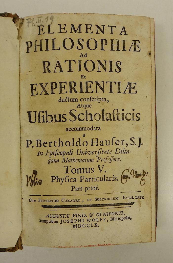 Rara M 433 : Elementa Philosophiae Ad Rationis Et Experientiae ductum conscripta, Atque Usibus Scholasticis accomodata. 5. Physica Particularis. Pars prior  (1760)