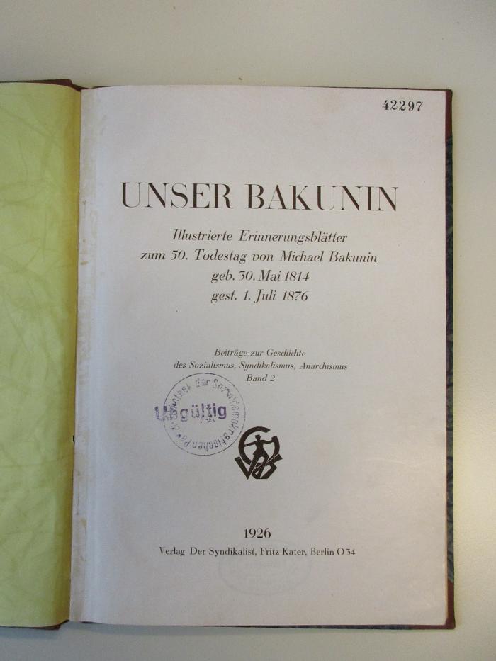 Eb 673 (ausgesondert) : Unser Bakunin. Illustrierte Erinnerungsblätter zum 50. Tadestag von Michael Bakunin geb. 30. Mai 1814 gest. 1. Juli 1876. (1926)