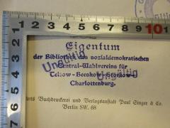- (Sozialdemokratische Partei Deutschlands;Bibliothek des sozialdemokratischen Central-Wahlvereins für Teltow-Beeskow-Storkow-Charlottenburg), Stempel: Name, Ortsangabe; 'Bibliothek des sozialdemokratischen Central-Wahlvereins für Teltow-Beeskow-Storkow-Charlottenburg'.  (Prototyp)