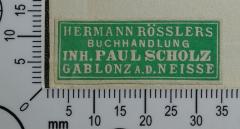 - (Scholz, Paul (Buchhändler)), Etikett: Buchhändler; 'Hermann Rösslers 
Buchhandlung 
Inh. Paul Scholz 
Gablonz a. d. Neisse '. 