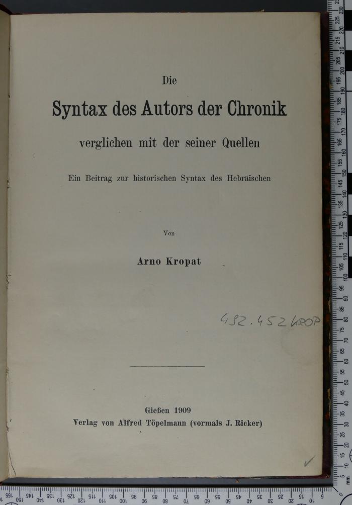 492.452 KROP : Die Syntax des Autors der Chronik verglichen mit der seiner Quellen : ein Beitrag zur historischen Syntax des Hebräischen (1909)