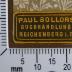 - (Paul Sollors (Buchhandlung)), Etikett: Buchhändler; 'Pail Sollors 
Buchhandlung 
Reichenberg i. B. 
'. 