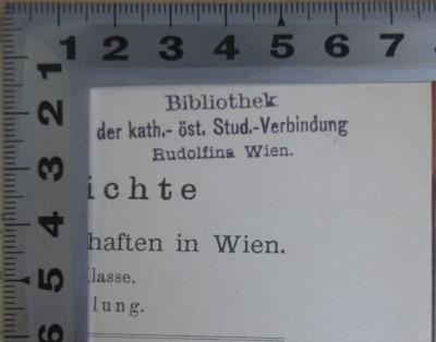 - (Bibliothek der kath.-öst. Stud.-Verbindung, Rudolfina Wien), Stempel: Berufsangabe/Titel/Branche, Ortsangabe; 'Bibliothek der kath.-öst. Stud.-Verbindung Rudolfina Wien'. 