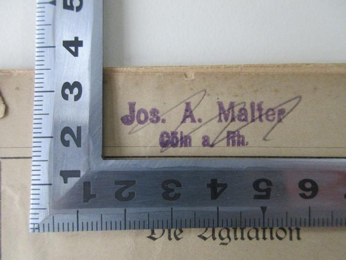 - (Malter, Josef A.), Stempel: Name, Ortsangabe; 'Jos. A. Malter
Cöln a. Rh.'.  (Prototyp)