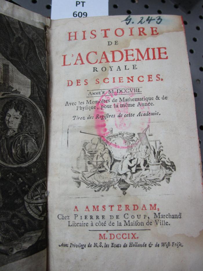  Histoire de l'Académie Royale des Sciences : avec les mémoires de mathématique et de physique pour la même année : tirés des registres de cette Académie : MDCCVIII (1709)