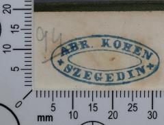 - (Kohen, Abraham), Stempel: Exlibris, Name; 'Abr. Kohen 
Szegedin'.  (Prototyp)