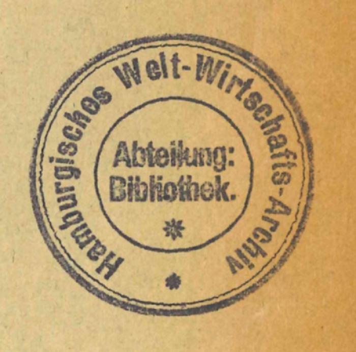 - (Hamburgisches Welt-Wirtschafts-Archiv. Bibliothek;Deutsche Zentralbibliothek für Wirtschaftswissenschaften Leibniz-Informationszentrum Wirtschaft), Stempel: ; 'Hamburgisches Welt-Wirtschafts-Archiv Abteilung: Bibliothek.'. 