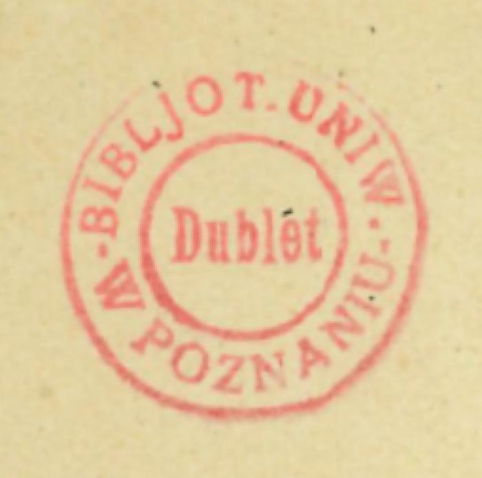 - (Uniwersytet Poznański. Biblioteka), Stempel: Besitzwechsel: Doublette; 'Bibljot. Uniw. W Poznaniu Dublet'. 